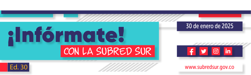 Infórmate con la Subred Sur Ed. 30