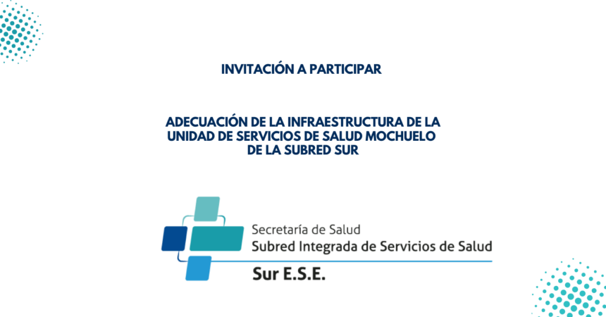 Invitación a participar en proceso – Adecuación instalaciones Unidad de Servicios Mochuelo