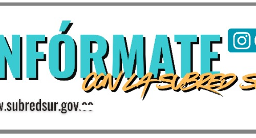 Infórmate con la Subred Sur Infórmate con la Subred Sur