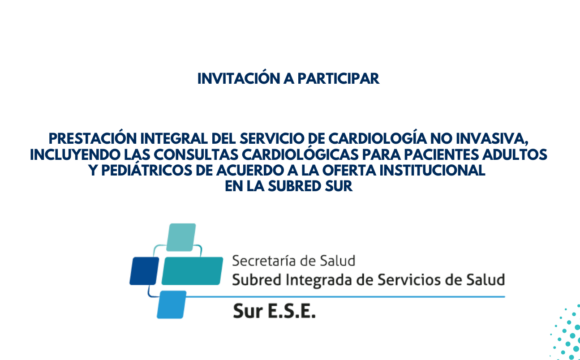 Invitación a participar en convocatoria para la prestación integral del servicio de cardiología no invasiva, incluyendo las consultas para pacientes adultos y pediátricos de acuerdo a la oferta institucional en la Subred Sur